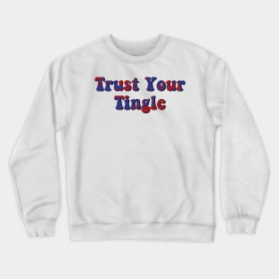 trust your tingle Crewneck Sweatshirt